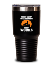 30 oz Tumbler Stainless Steel Insulated Funny I Was Thinking About Wolves Wolf  - £26.48 GBP