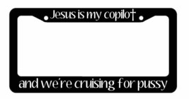 Jesus is my copilot Cruising Pussy License Plate Frame - Funny JDM Black... - $12.49