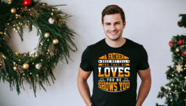A Father Does Not Tell You That He Loves You He Show You Shirt, Daddy Shirt - £14.90 GBP