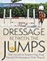 Jane Savoie&#39;s Dressage Between the Jumps: The Secret to Improving Your Horse&#39;s P - £20.84 GBP
