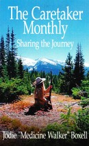 The Caretaker Monthly: Sharing the Journey by Jodie &quot;Medicine Walker&quot; Boxell - £8.00 GBP