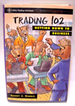 Trading 102: Getting Down to Business: Wiley by Sunny J Harris,  Hardback - £39.54 GBP