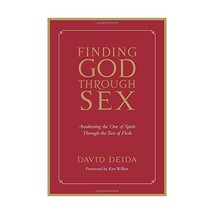 Finding God Through Sex: Awakening The One Of Spirit Through The Two Of Flesh De - $22.00