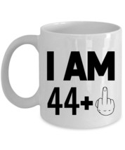 I Am 44 Plus One Middle Finger Coffee Mug 11oz 45 Years Cup 45th Birthday Gift - £11.83 GBP