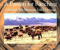 A Passion for Ranching: Colorado&#39;s Wet Mountain Valley Heritage by Bill Gillett - £36.88 GBP