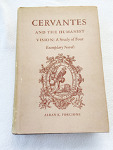 (Signed) Cervantes and The Humanist Vision: A Study  OF Four by Alban K. Forci.. - £86.22 GBP