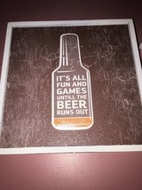 Its All Fun And Games Untill The Beer Runs Out Plaque 6 1/2 By 6 1/2 - £12.51 GBP