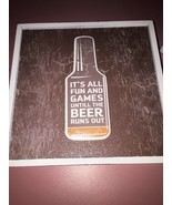 Its All Fun And Games Untill The Beer Runs Out Plaque 6 1/2 By 6 1/2 - $21.84 CAD