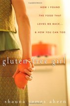 Gluten-Free Girl: How I Found the Food That Loves Me Back...And How You ... - $15.00