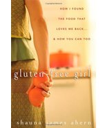 Gluten-Free Girl: How I Found the Food That Loves Me Back...And How You ... - £11.80 GBP