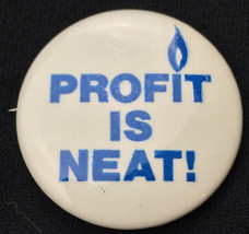 Profit Is Neat Vintage Pin Button Pinback Natural Gas Propane Energy - £8.00 GBP
