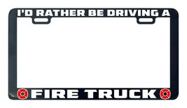I&#39;d rather be driving a fire truck license plate frame holder tag - $5.99