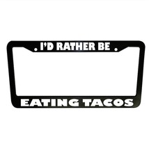 Rather be Eating Tacos Funny Car License Plate Frame Plastic Aluminum Auto Parts - £11.14 GBP+