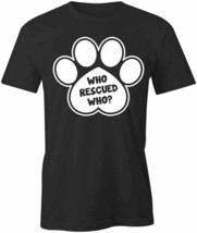 Who Rescued Who? Dog T Shirt Tee Short-Sleeved Cotton Clothing S1BSA121 - £12.64 GBP+
