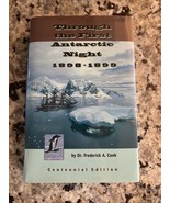 THROUGH THE FIRST ANTARCTIC NIGHT - CENTENNIAL EDITION By Frederick A. Cook - $59.99