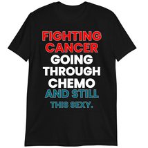 Fighting Cancer Going Through Chemo and Still This Sexy Shirt, Cancer Survivor T - $19.55+