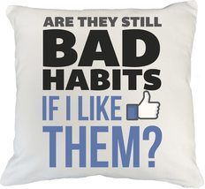 Are They Still Bad Habits If I Like Them? Sarcastic White Pillow Cover For Frien - £19.89 GBP+