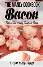 The Manly Cookbook: Bacon (The Manly Cookbook Series) [Paperback] Man-Fo... - £3.85 GBP