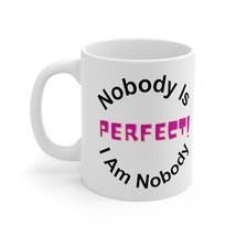 Nobody is PERFECT I Am Nobody - Ceramic Mug by Zamasan - 11oz - £10.55 GBP