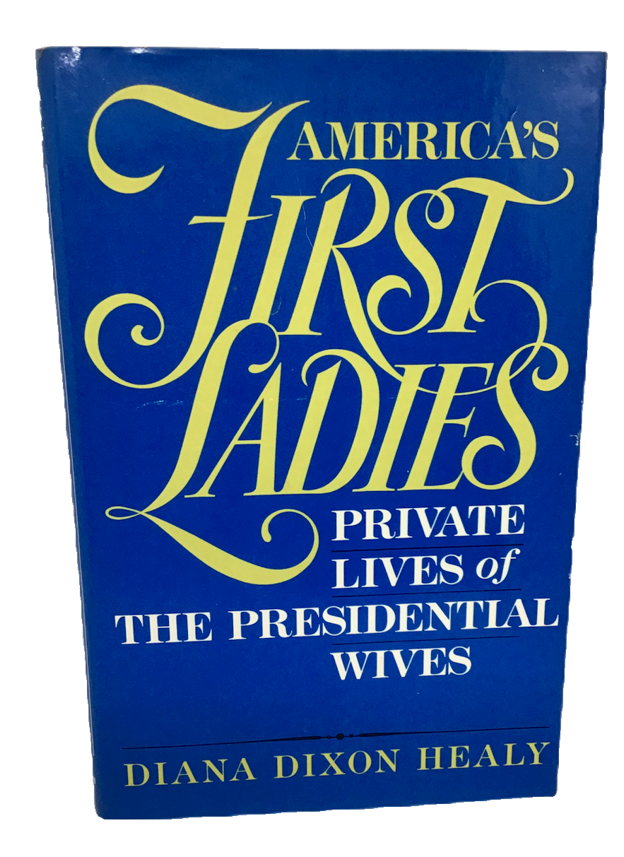 President Wives Private Lives America&#39;s First Ladies Diana Dixon Healy U... - $8.46