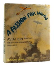 Robert Wohl A PASSION FOR WINGS Aviation and the Western Imagination 1908-1918 1 - £50.97 GBP