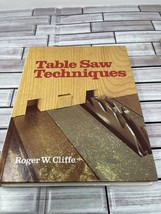 Table Saw Techniques by Roger W. Cliffe (1984, Hardback) - $11.92