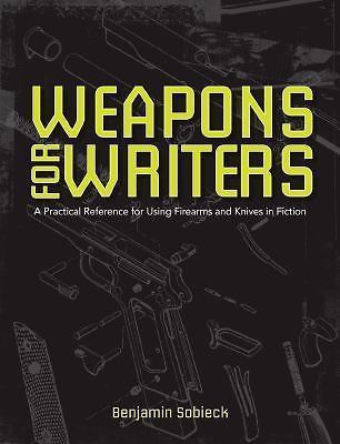 The Writer&#39;s Guide to Weapons: A Practical Reference for Using Firearms ... - $7.80