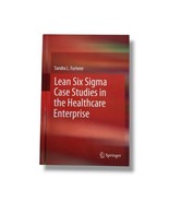 Lean Six Sigma Case Studies in the Healthcare Enterprise by Sandra Futer... - $83.16