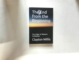The End from the Beginning: The Origin of Western Civilization by  Clayton Wil.. - £13.25 GBP