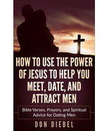 Use the Power of Jesus to Meet, Date, and Attract Men Ebook - $7.00