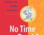 No Time to Teach? A Nurse&#39;s Guide to Patient and Family Education London... - £5.66 GBP
