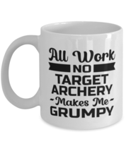 Funny Target Archery Mug - All Work And No Makes Me Grumpy - 11 oz Coffee Cup  - $14.95