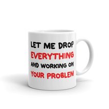 Let me drop everything and start working on your problem, Funny Inspirat... - £11.60 GBP+