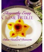 Elegantly Easy Creme Brulee : And Other Custard Desserts by Debbie Puent... - £1.02 GBP