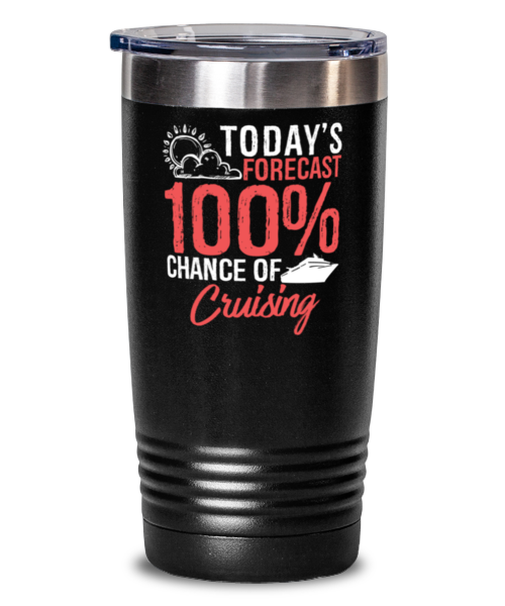 Today's Forecast 100% Chance of Cruising Tumbler Funny Holiday Gift Idea