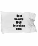 Tottenham Cake Lover Pillowcase I Just Freaking Love Funny Gift Idea for... - £17.33 GBP