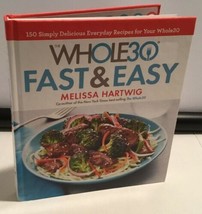 The Whole30 Fast &amp; Easy Cookbook 150 Recipes by Melissa Hartwig Hardcove... - £14.20 GBP