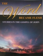 The Word Became Flesh: Studies in the Gospel of John [Paperback] Pam Palagyi - £98.35 GBP