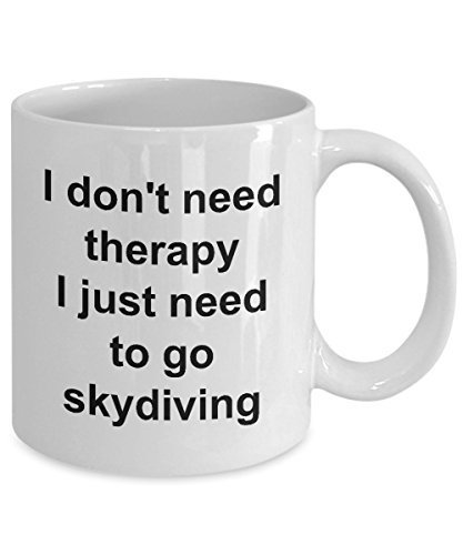 Skydiving Mug - Gift For Skydiver - I don&#39;t Need Therapy I Just Need To Go - $14.65