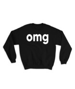 OMG : Gift Sweatshirt Oh My God Gosh Funny Fun Humor Expression Quote - £23.33 GBP
