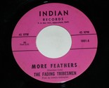 The Fading Tribesmen ORIGINAL More Feathers Rain Dance 45 Rpm Record Ind... - £3,932.25 GBP