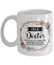 I&#39;m A Doctor My Level Of Sarcasm Depends On Your Stupidity, Doctor Mug, ... - £11.77 GBP