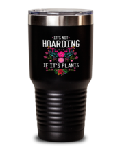 30 oz Tumbler Stainless Steel Insulated  Funny Its Not Hoarding if is Pl... - $32.95