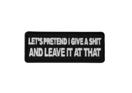 LETS PRETEND I Give a SH*T 4&quot; x 1.5&quot; iron on patch (6476) Biker (D24) - £4.62 GBP