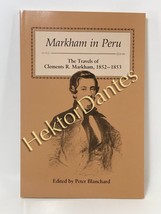Markham in Peru: The Travels of Clements R. by Peter Blanchard (1991 Softcover) - £10.47 GBP