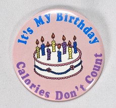 Russ Berrie &amp; Co Pinback Button It&#39;s My Birthday Calories Don&#39;t Count Vintage - £12.65 GBP