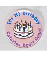 Russ Berrie &amp; Co Pinback Button It&#39;s My Birthday Calories Don&#39;t Count Vi... - $21.65 CAD