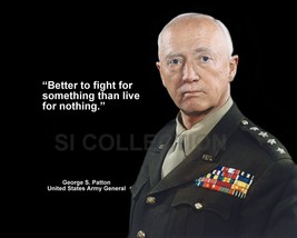 GEORGE PATTON &quot;BETTER TO FIGHT FOR SOMETHING THAN...&quot; QUOTE PHOTO VARIOU... - $4.73+