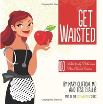 Get Waisted: 100 Addictively Delicious Plant-Based Entrees Clinton MD., ... - £11.70 GBP