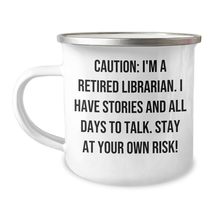 Librarian Camping Mug: Caution: I&#39;m A Retired Librarian. I Have Stories And All  - £18.90 GBP